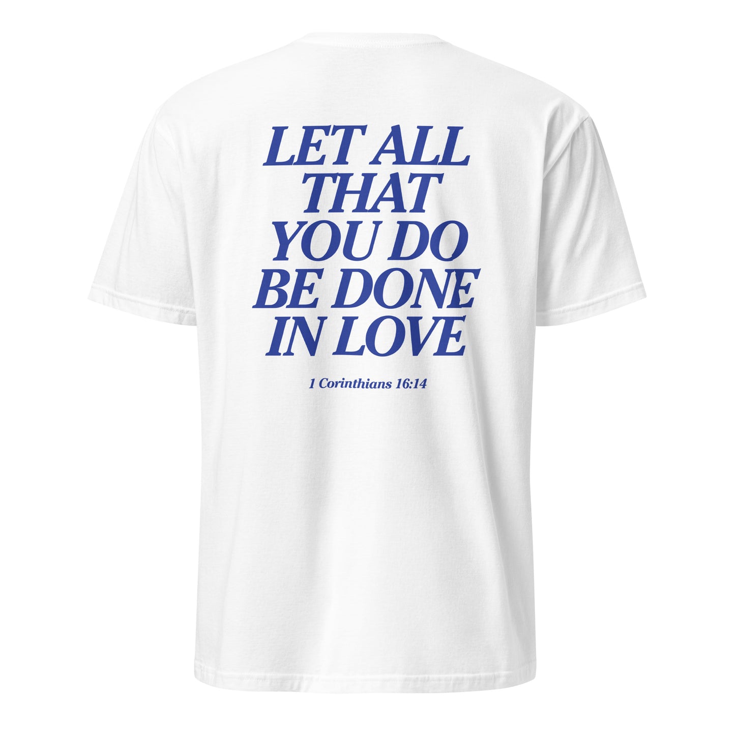 White t-shirt with blue text 'LET ALL THAT YOU DO BE DONE IN LOVE 1 Corinthians 16:14' on a white background